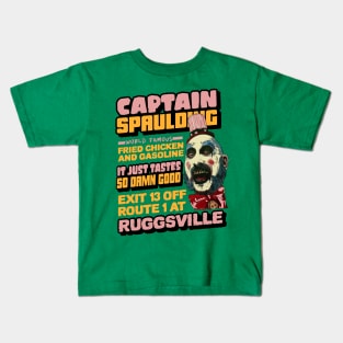 captain spaulding, fried chicken and gasoline, its just tastes so damn good, exit 13 off route 1 at ruggsville Kids T-Shirt